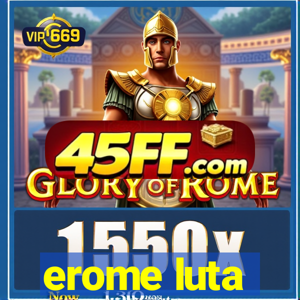 erome luta